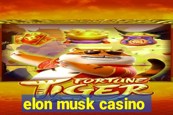 elon musk casino