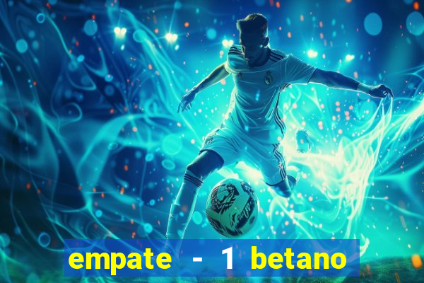 empate - 1 betano o que significa