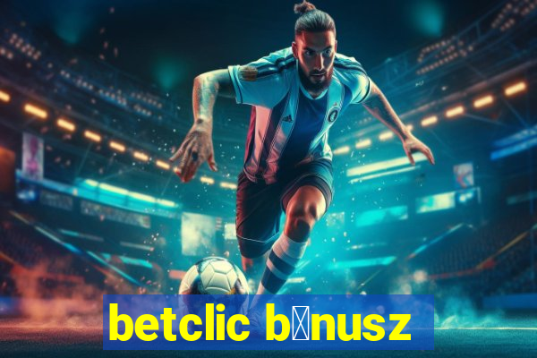 betclic b贸nusz