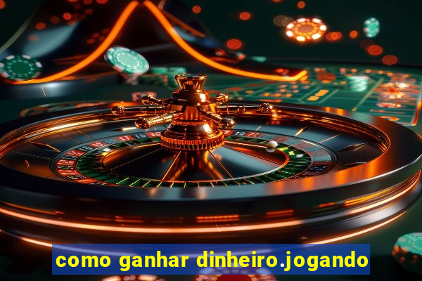 como ganhar dinheiro.jogando