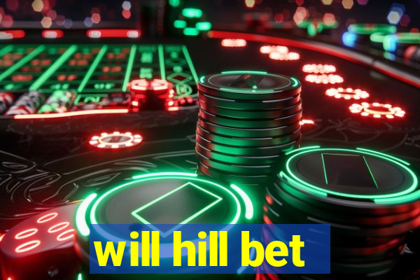 will hill bet