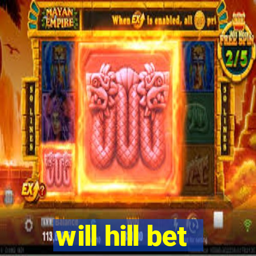 will hill bet