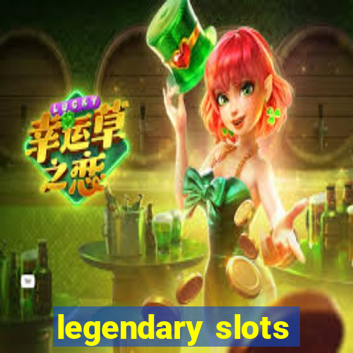 legendary slots