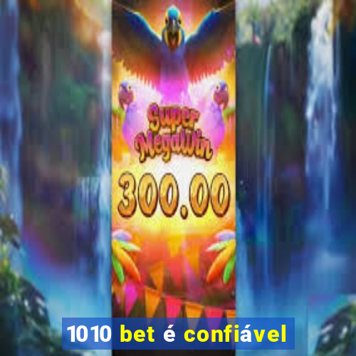 1010 bet é confiável