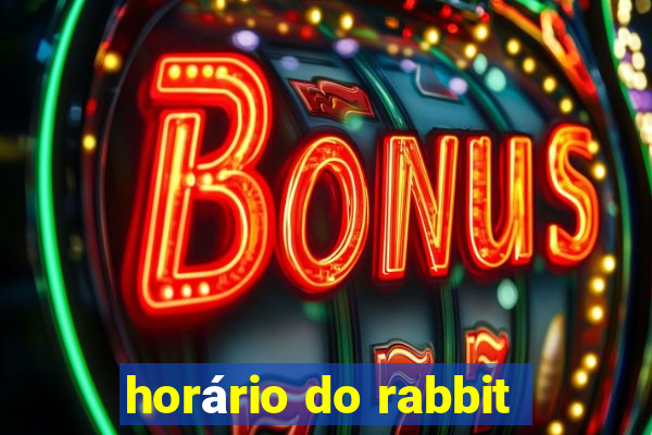 horário do rabbit