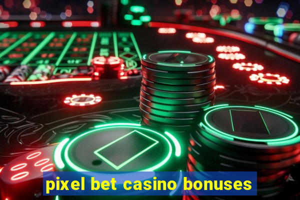 pixel bet casino bonuses