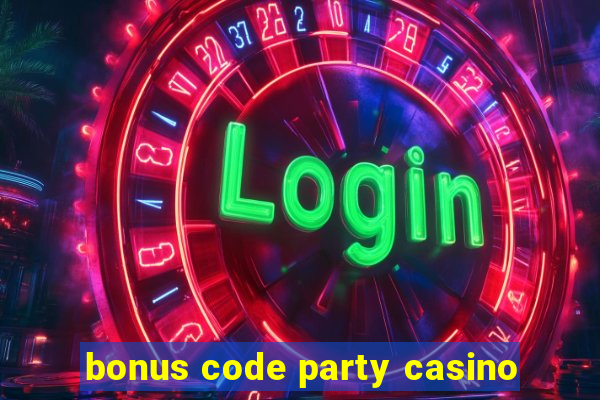 bonus code party casino