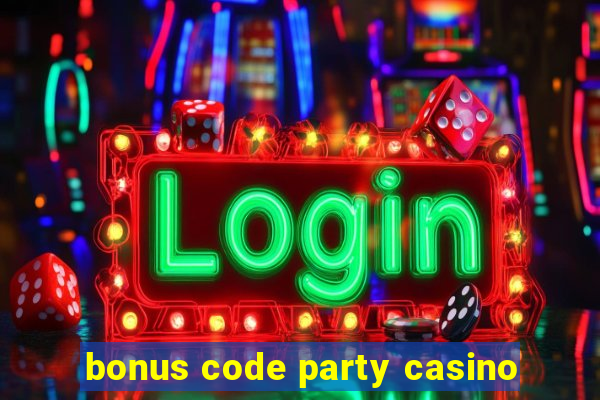 bonus code party casino