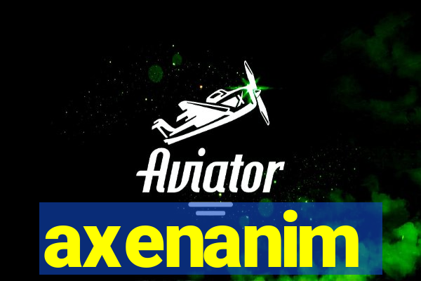 axenanim