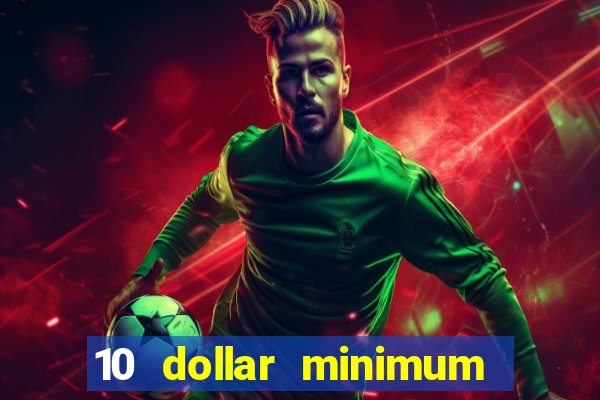 10 dollar minimum deposit online casino