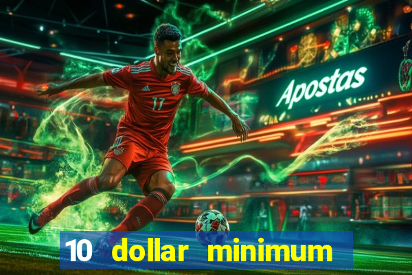 10 dollar minimum deposit online casino