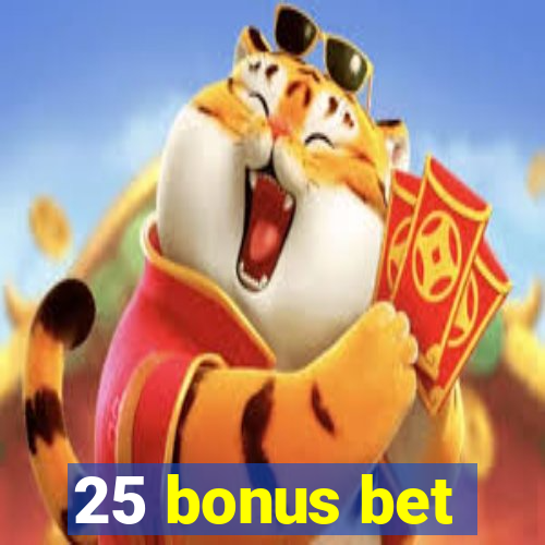 25 bonus bet