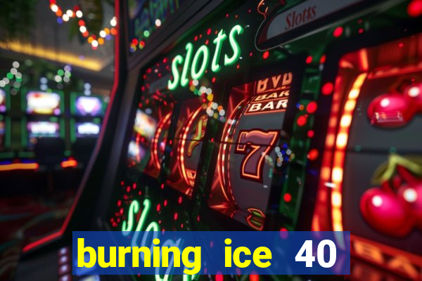 burning ice 40 slot online