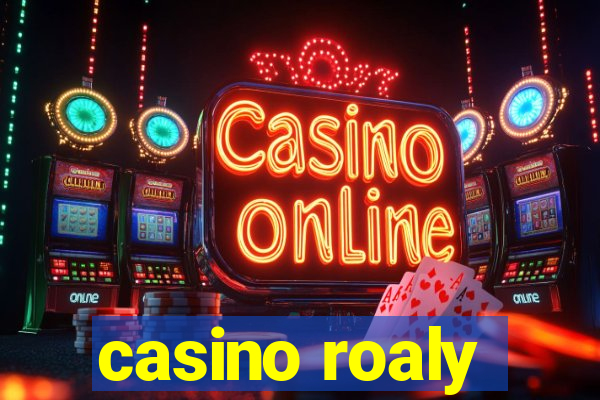 casino roaly