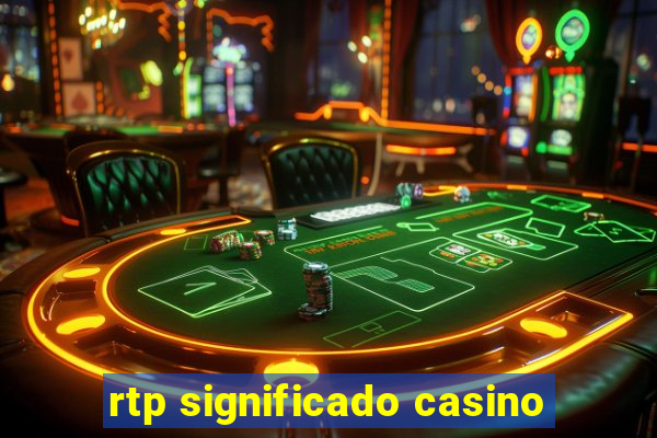 rtp significado casino