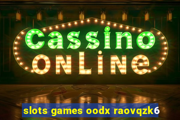 slots games oodx raovqzk6