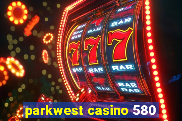 parkwest casino 580