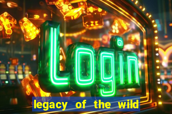 legacy of the wild 2 slot