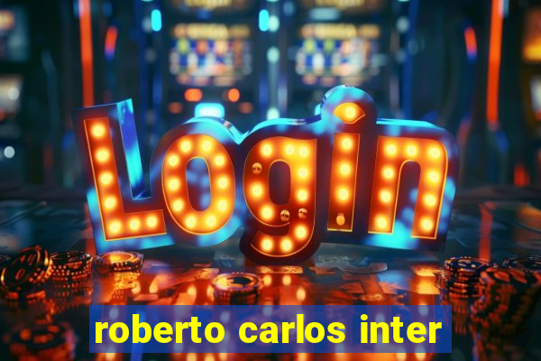 roberto carlos inter