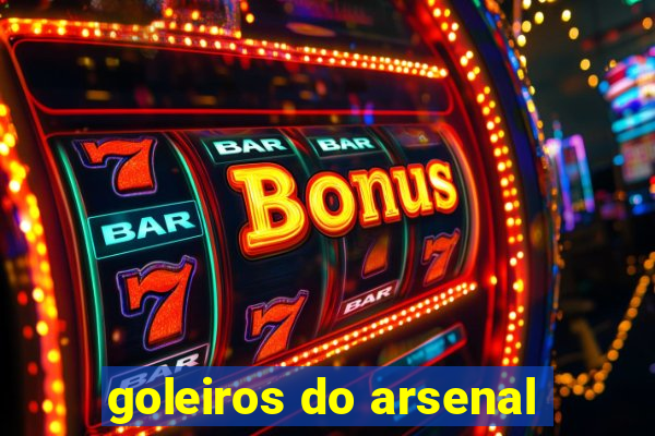 goleiros do arsenal