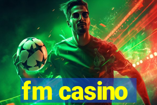 fm casino