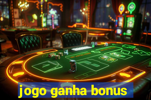 jogo ganha bonus