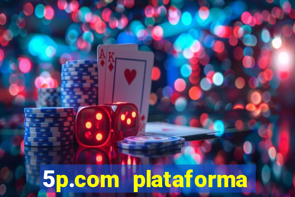 5p.com plataforma de jogos