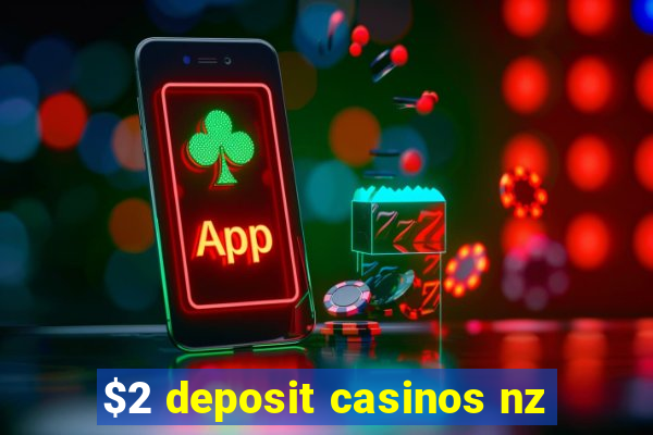 $2 deposit casinos nz