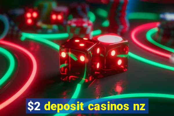 $2 deposit casinos nz