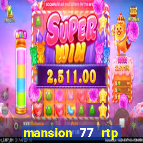 mansion 77 rtp live slot gacor