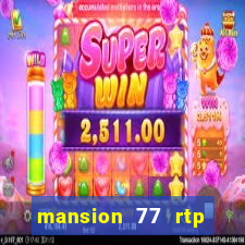 mansion 77 rtp live slot gacor