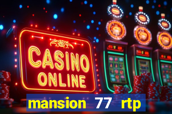 mansion 77 rtp live slot gacor