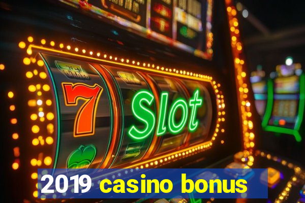 2019 casino bonus