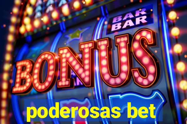 poderosas bet