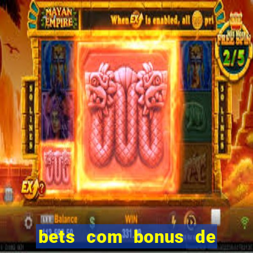 bets com bonus de boas vindas