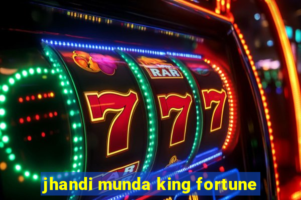 jhandi munda king fortune