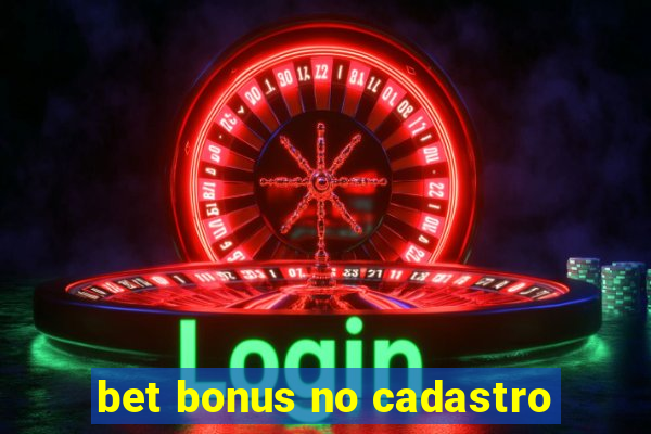 bet bonus no cadastro