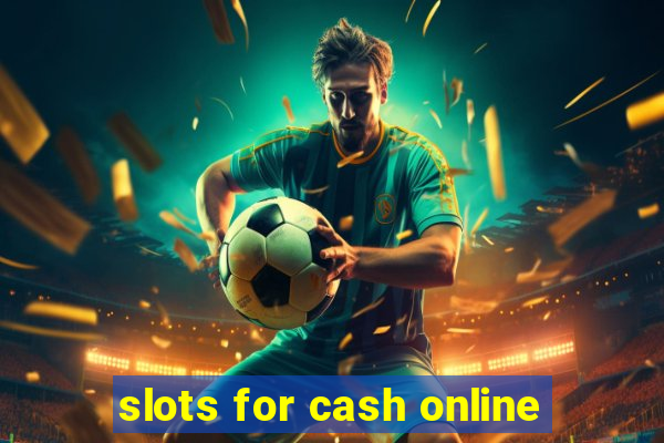 slots for cash online