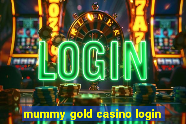 mummy gold casino login