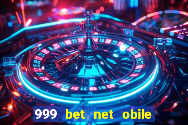 999 bet net obile conferir bilete