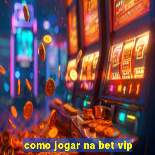 como jogar na bet vip