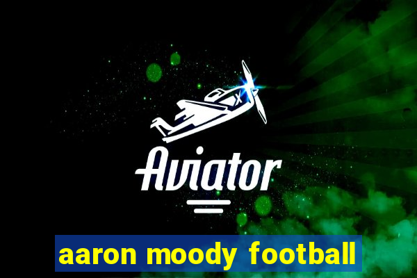 aaron moody football