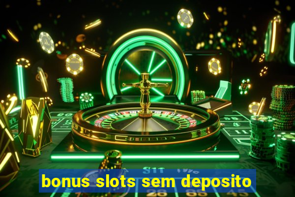 bonus slots sem deposito