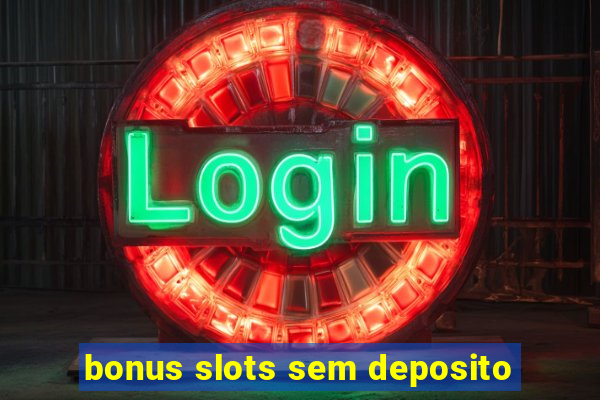 bonus slots sem deposito