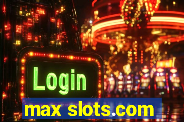 max slots.com