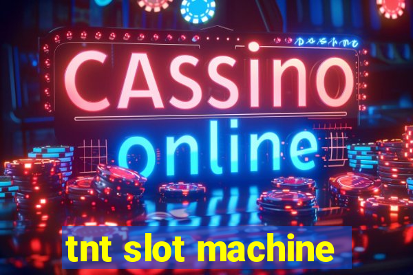 tnt slot machine