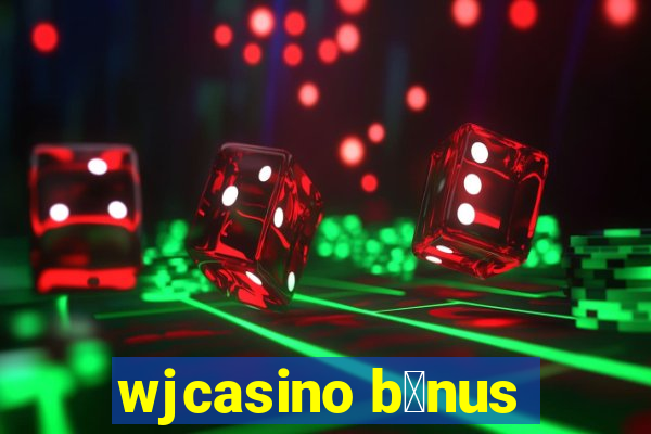 wjcasino b么nus