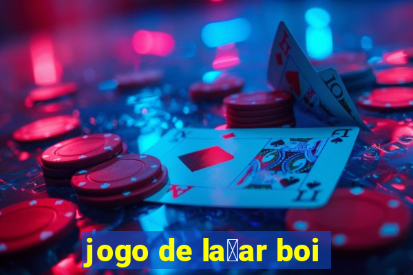 jogo de la莽ar boi