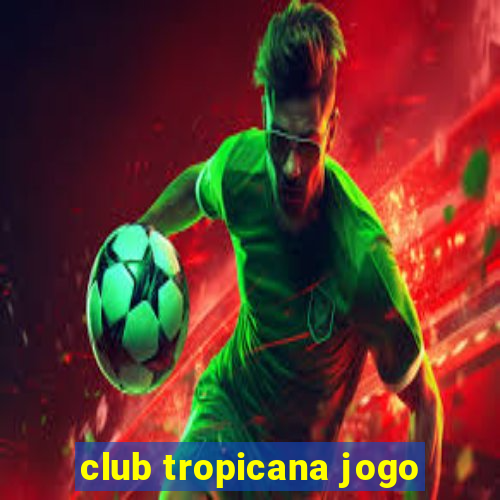 club tropicana jogo