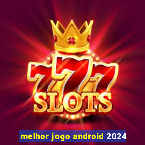 melhor jogo android 2024